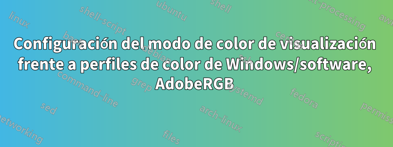 Configuración del modo de color de visualización frente a perfiles de color de Windows/software, AdobeRGB