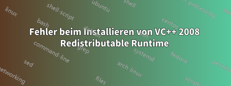 Fehler beim Installieren von VC++ 2008 Redistributable Runtime