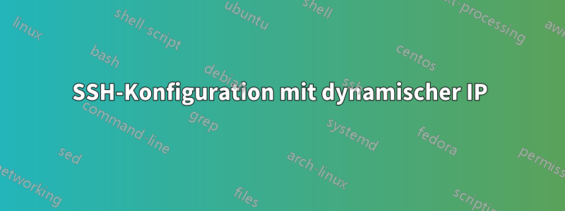 SSH-Konfiguration mit dynamischer IP