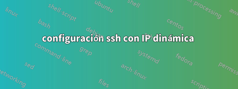 configuración ssh con IP dinámica