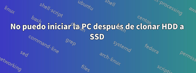 No puedo iniciar la PC después de clonar HDD a SSD