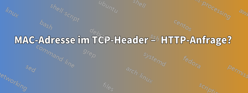 MAC-Adresse im TCP-Header – HTTP-Anfrage?