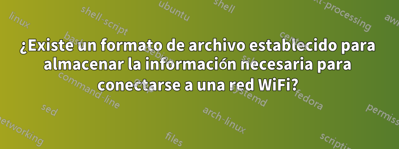 ¿Existe un formato de archivo establecido para almacenar la información necesaria para conectarse a una red WiFi?