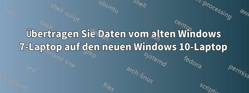 Übertragen Sie Daten vom alten Windows 7-Laptop auf den neuen Windows 10-Laptop