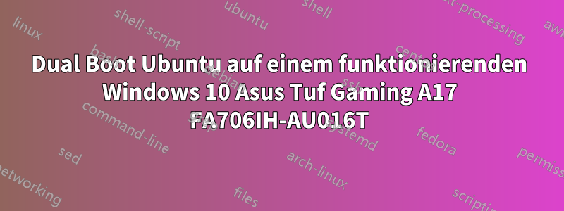 Dual Boot Ubuntu auf einem funktionierenden Windows 10 Asus Tuf Gaming A17 FA706IH-AU016T