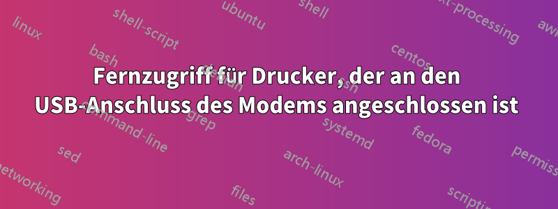 Fernzugriff für Drucker, der an den USB-Anschluss des Modems angeschlossen ist