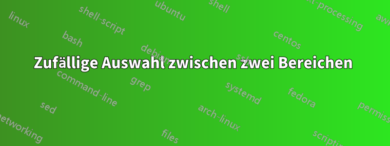 Zufällige Auswahl zwischen zwei Bereichen