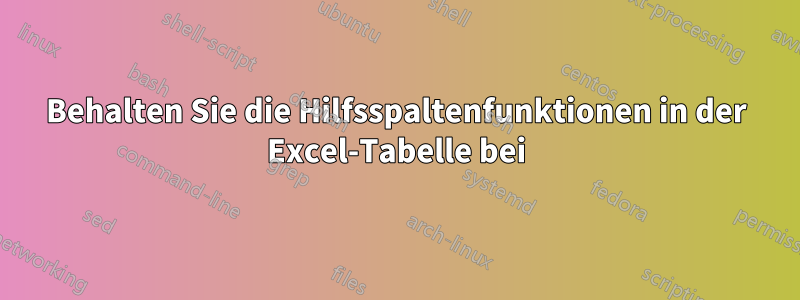 Behalten Sie die Hilfsspaltenfunktionen in der Excel-Tabelle bei