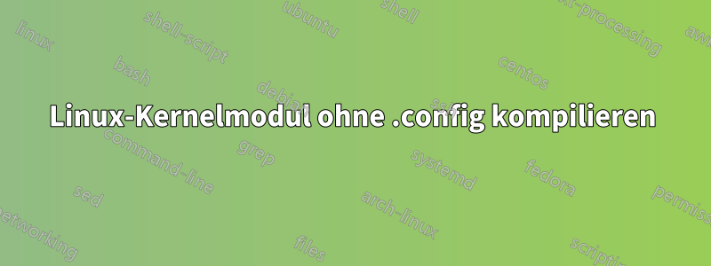 Linux-Kernelmodul ohne .config kompilieren