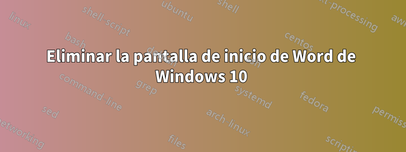 Eliminar la pantalla de inicio de Word de Windows 10