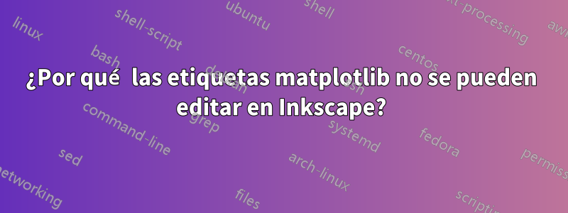 ¿Por qué las etiquetas matplotlib no se pueden editar en Inkscape?