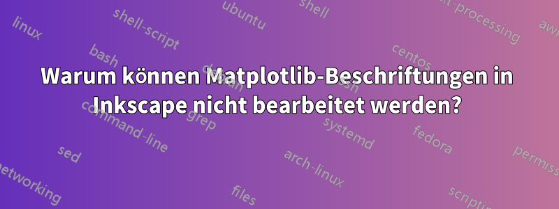 Warum können Matplotlib-Beschriftungen in Inkscape nicht bearbeitet werden?