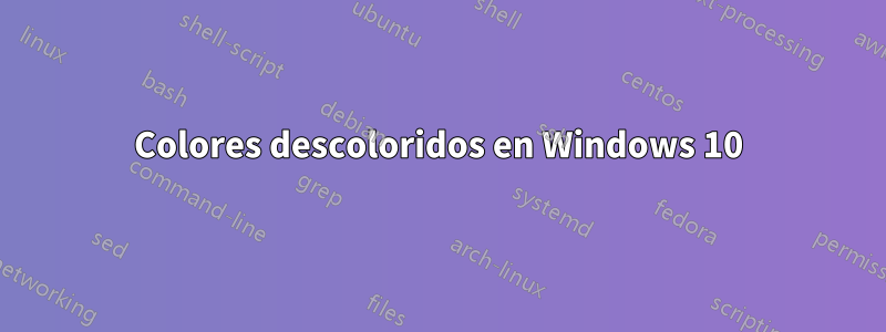 Colores descoloridos en Windows 10