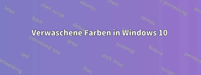 Verwaschene Farben in Windows 10