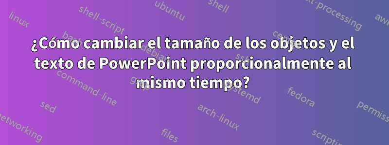 ¿Cómo cambiar el tamaño de los objetos y el texto de PowerPoint proporcionalmente al mismo tiempo?