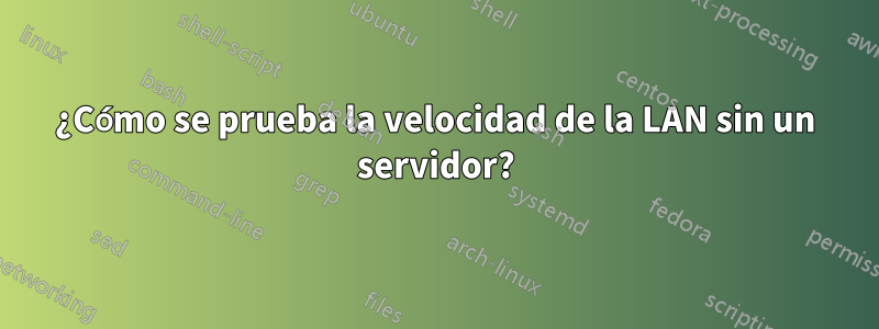 ¿Cómo se prueba la velocidad de la LAN sin un servidor?