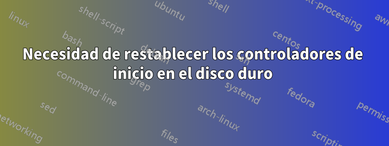 Necesidad de restablecer los controladores de inicio en el disco duro