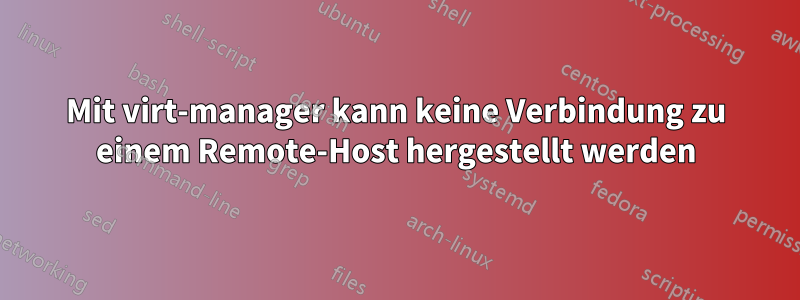 Mit virt-manager kann keine Verbindung zu einem Remote-Host hergestellt werden