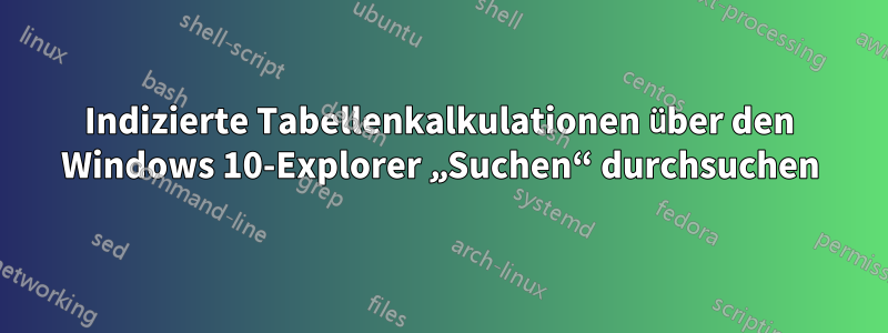 Indizierte Tabellenkalkulationen über den Windows 10-Explorer „Suchen“ durchsuchen