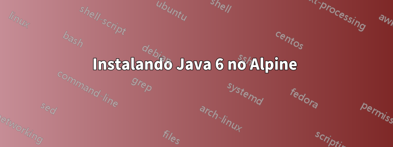 Instalando Java 6 no Alpine