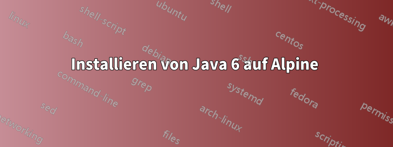 Installieren von Java 6 auf Alpine