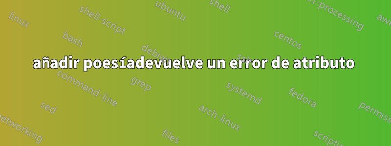 añadir poesíadevuelve un error de atributo