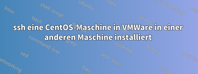 ssh eine CentOS-Maschine in VMWare in einer anderen Maschine installiert