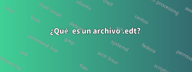 ¿Qué es un archivo .edt?