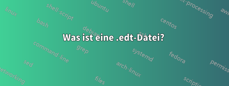 Was ist eine .edt-Datei?