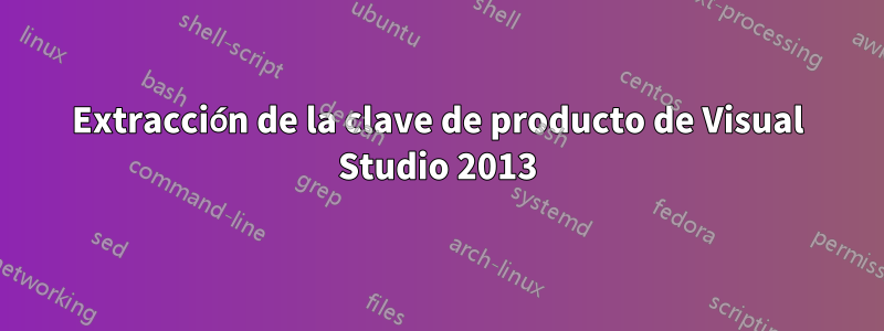 Extracción de la clave de producto de Visual Studio 2013