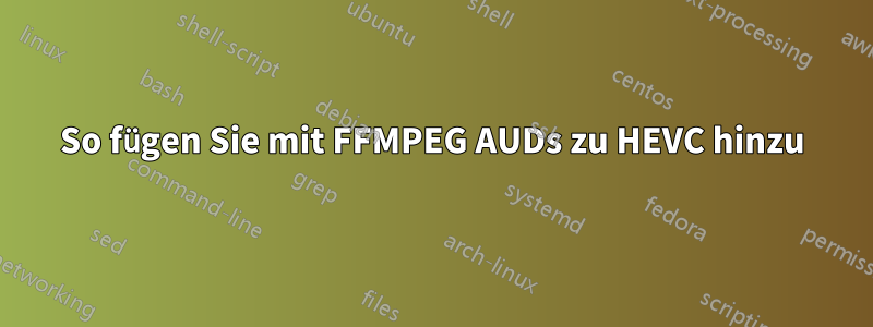 So fügen Sie mit FFMPEG AUDs zu HEVC hinzu