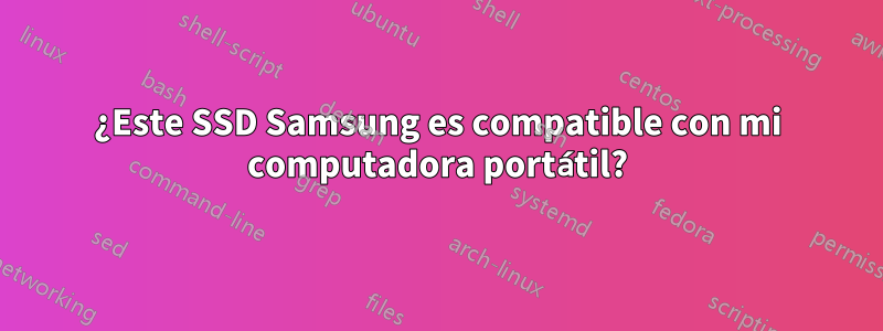 ¿Este SSD Samsung es compatible con mi computadora portátil?