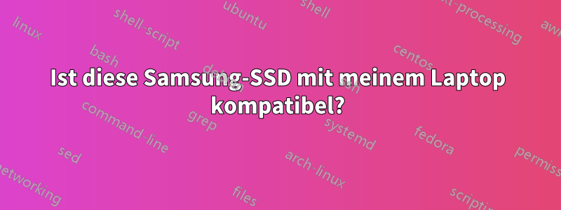 Ist diese Samsung-SSD mit meinem Laptop kompatibel?