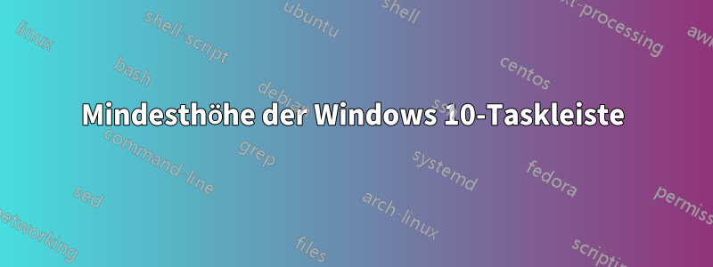 Mindesthöhe der Windows 10-Taskleiste