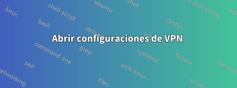 Abrir configuraciones de VPN