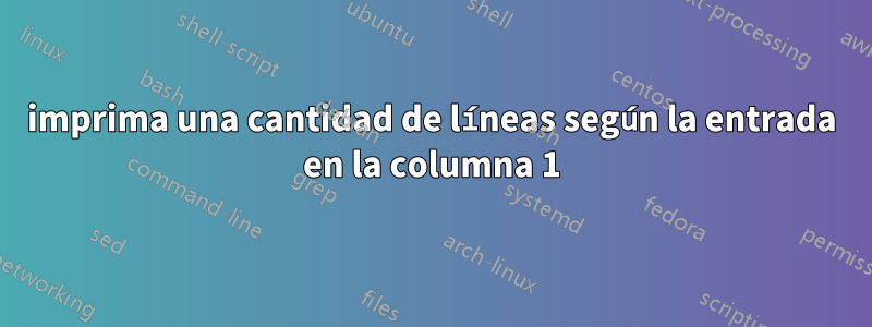 imprima una cantidad de líneas según la entrada en la columna 1