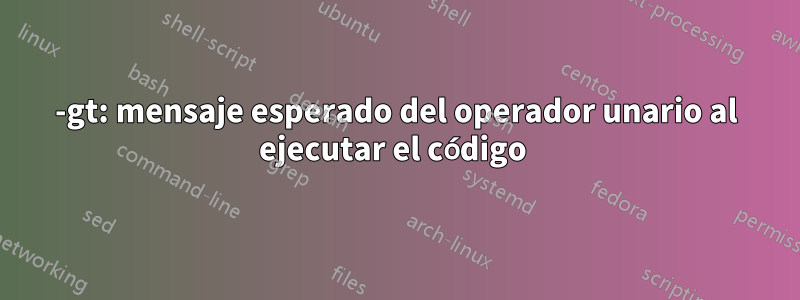 -gt: mensaje esperado del operador unario al ejecutar el código 