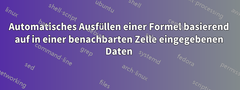 Automatisches Ausfüllen einer Formel basierend auf in einer benachbarten Zelle eingegebenen Daten