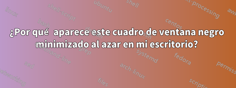 ¿Por qué aparece este cuadro de ventana negro minimizado al azar en mi escritorio?