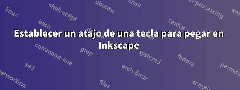 Establecer un atajo de una tecla para pegar en Inkscape