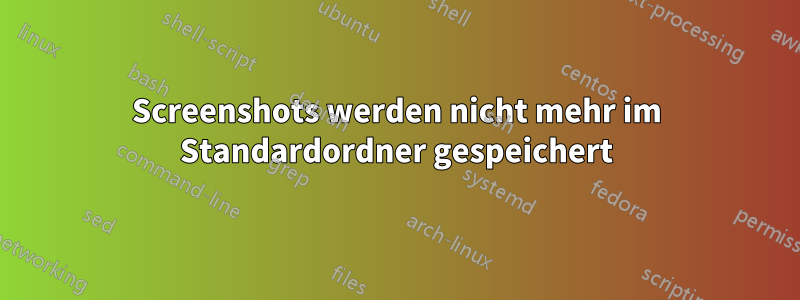 Screenshots werden nicht mehr im Standardordner gespeichert