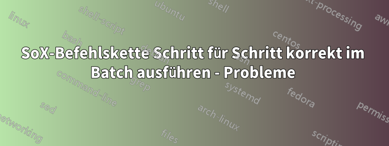 SoX-Befehlskette Schritt für Schritt korrekt im Batch ausführen - Probleme