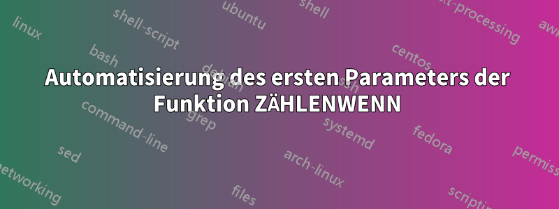 Automatisierung des ersten Parameters der Funktion ZÄHLENWENN