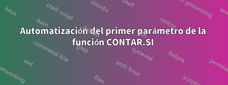 Automatización del primer parámetro de la función CONTAR.SI