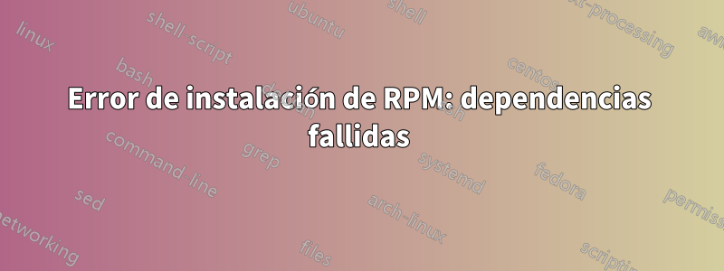 Error de instalación de RPM: dependencias fallidas