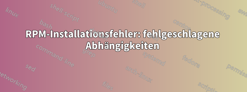 RPM-Installationsfehler: fehlgeschlagene Abhängigkeiten
