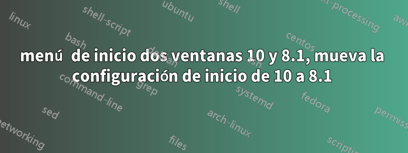 menú de inicio dos ventanas 10 y 8.1, mueva la configuración de inicio de 10 a 8.1