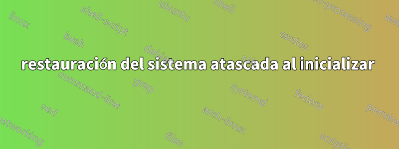 restauración del sistema atascada al inicializar