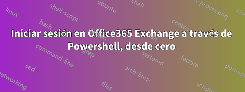 Iniciar sesión en Office365 Exchange a través de Powershell, desde cero