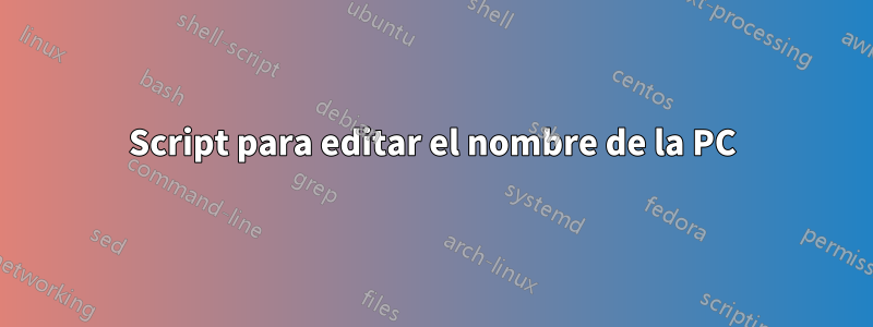 Script para editar el nombre de la PC